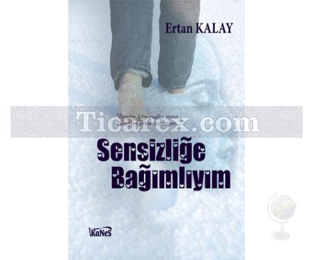 Sensizliğe Bağımlıyım | Ertan Kalay - Resim 1