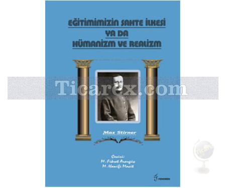 Eğitimimizin Sahte İlkesi Ya Da Hümanizm ve Realizm | Max Strirner - Resim 1