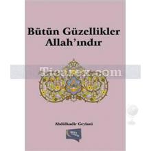 Bütün Güzellikler Allah'ındır | Abdulkadir Geylani