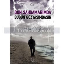 Dün Şahdamarımda Bugün Gözyaşımdasın | Bülent Dağlı