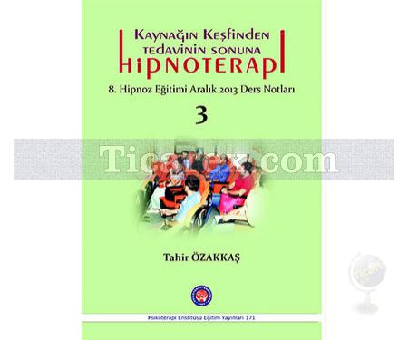 Kaynağın Keşfinden Tedavinin Sonuna Hipnoterapi | 8. Hipnoz Eğitimi Aralık 2013 Ders Notları 3 | Tahir Özakkaş - Resim 1