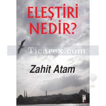 Eleştiri Nedir? | Zahit Atam