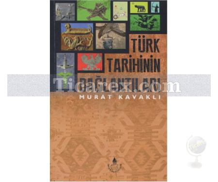 Türk Tarihinin Bağlantıları | Murat Kavaklı - Resim 1