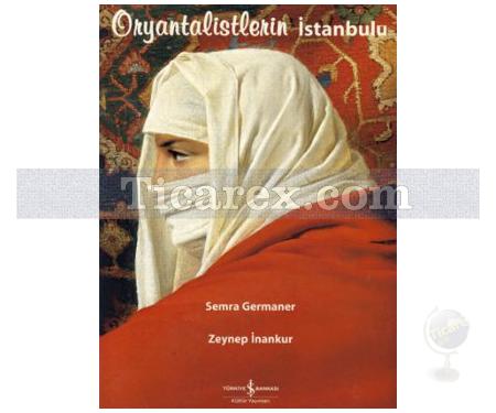 Oryantalistlerin İstanbul'u | Zeynep İnankur, Semra Germaner - Resim 1