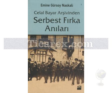 Celal Bayar Arşivinden Serbest Fırka Anıları | Emine Gürsoy Naskali - Resim 1