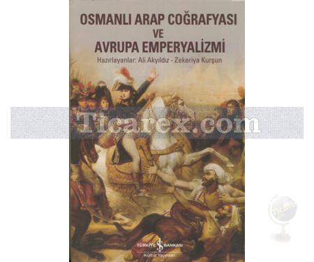 Osmanlı Arap Coğrafyası ve Avrupa Emperyalizmi | Ali Akyıldız, Zekeriya Kurşun - Resim 1