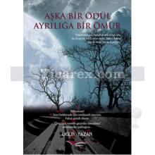 Aşka Bir Ödül Ayrılığa Bir Ömür | Uğur Yazar