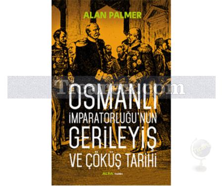 Osmanlı İmparatorluğu'nun Gerileyiş ve Çöküş Tarihi | Alan Palmer - Resim 1