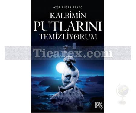 Kalbimin Putlarını Temizliyorum | Ayşe Büşra Erkeç - Resim 1