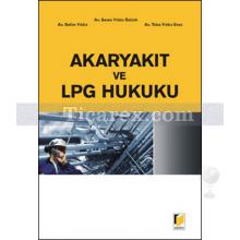 Akaryakıt ve LPG Hukuku | Selim Yıldız, Seren Yıldız Öztürk, Tuba Yıldız Enes