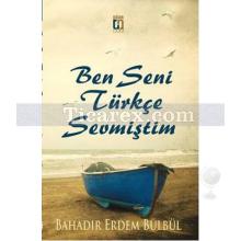 Ben Seni Türkçe Sevmiştim | Bahadır Erdem Bülbül