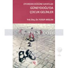 Oyundan Düğüne Hayatlar | Güneydoğu'da Çocuk Gelinler | Yusuf Arslan