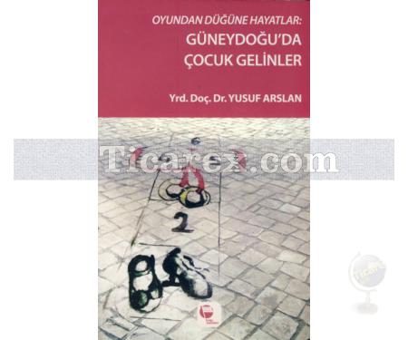 Oyundan Düğüne Hayatlar | Güneydoğu'da Çocuk Gelinler | Yusuf Arslan - Resim 1