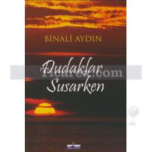 Dudaklar Susarken | Binali Aydın