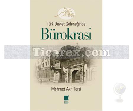 Bürokrasi | Türk Devlet Geleneğinde | Mehmet Akif Terzi - Resim 1