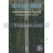 Saklanamam Hayat Bulduğun Yerde Sobele | Hülya Akay Tamkan