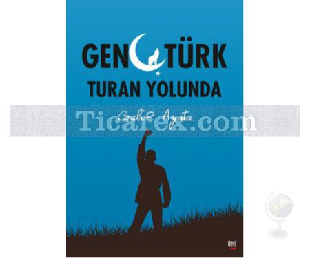 Genç Türk Turan Yolunda | Galip Ayata - Resim 1