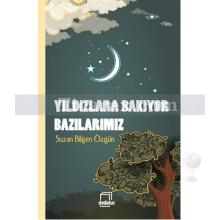 Yıldızlara Bakıyor Bazılarımız | Suzan Bilgen Özgün