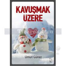 Kavuşmak Üzere | Umut Güner