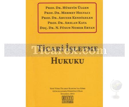 Ticari İşletme Hukuku | Mehmet Helvacı, Abuzer Kendigelen, Arslan Kaya, Hüseyin Ülgen, N. Füsun Nomer - Resim 1