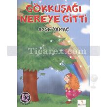 Gökkuşağı Nereye Gitti | Ayşe Yamaç