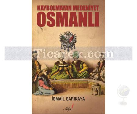 Kaybolmayan Medeniyet Osmanlı | İsmail Sarıkaya - Resim 1