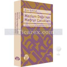 Mazlum Doğu'nun Mağrur Çocukları | Alev Erkilet