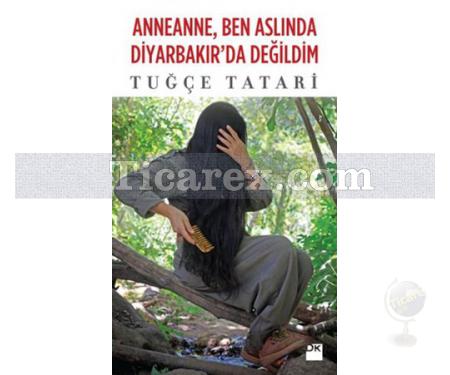 Anneanne, Ben Aslında Diyarbakır'da Değildim | Tuğçe Tatari - Resim 1