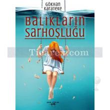 Balıkların Sarhoşluğu | Gökhan Karateke