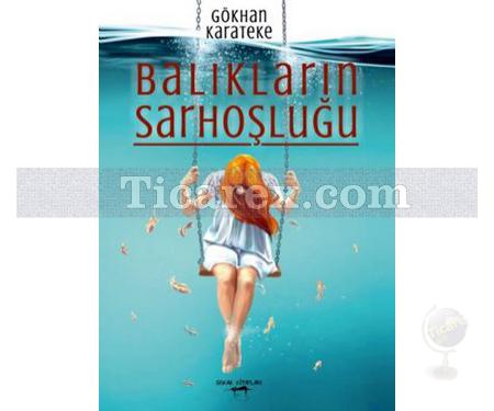 Balıkların Sarhoşluğu | Gökhan Karateke - Resim 1