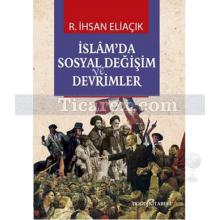 İslam'da Sosyal Değişim ve Devrimler | R. İhsan Eliaçık