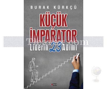 Küçük İmparator | Liderin 23 Adımı | Burak Kürkçü - Resim 1