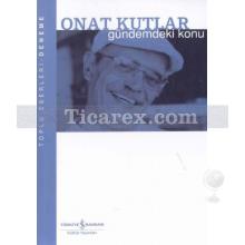 Gündemdeki Konu | Onat Kutlar