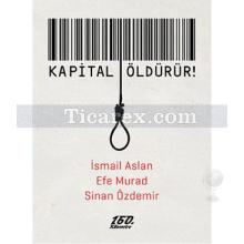 Kapital Öldürür | İsmail Aslan, Efe Murad, Sinan Özdemir