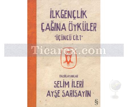 İlkgençlik Çağına Öyküler 3 | Ayşe Sarısayın, Çiğdem Aldatmaz, Selim İleri - Resim 1