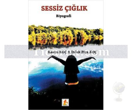 Sessiz Çığlık | Kasım Koç, Dilek Piya Koç - Resim 1