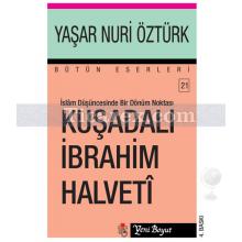 Kuşadalı İbrahim Halveti | İslam Düşüncesinde Bir Dönüm Noktası | Yaşar Nuri Öztürk