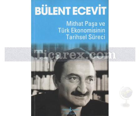 Mithat Paşa ve Türk Ekonomisinin Tarihsel Süreci | Bülent Ecevit - Resim 1