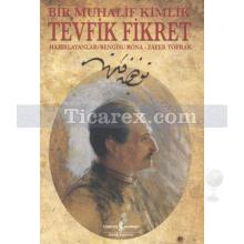 Tevfik Fikret | Bir Muhalif Kimlik | Zafer Toprak