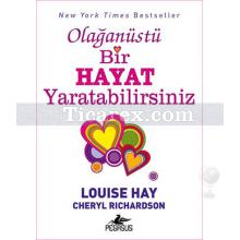 Olağanüstü Bir Hayat Yaratabilirsiniz | Louise L. Hay, Cherly Richardson