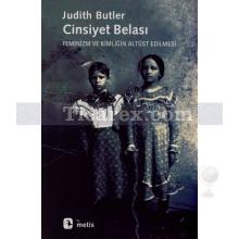 Cinsiyet Belası | Feminizm ve Kimliğin Altüst Edilmesi | Judith Butler