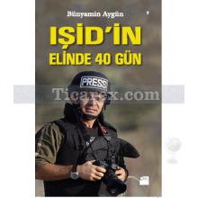 Işid'in Elinde 40 Gün | Bünyamin Aygün