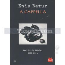 A Cappella | Yeni Lirik Şiirler 2007 - 2014 | Enis Batur