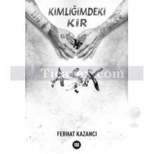 Kimliğimdeki Kir Aşk | Ferhat Kazancı