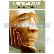 Unutulan Adam | Mustafa Türker