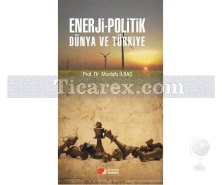 Enerji-Politik Dünya Ve Türkiye | Mustafa İlbaş - Resim 1