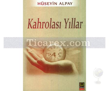 Kahrolası Yıllar | Hüseyin Alpay - Resim 1