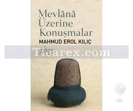 Mevlana Üzerine Konuşmalar | Mahmud Erol Kılıç - Resim 1