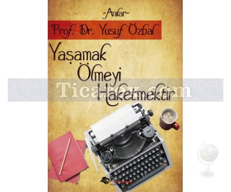 Yaşamak Ölmeyi Haketmektir | Yusuf Özbal - Resim 1