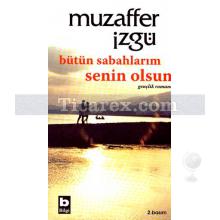 Bütün Sabahlarım Senin Olsun | Muzaffer İzgü